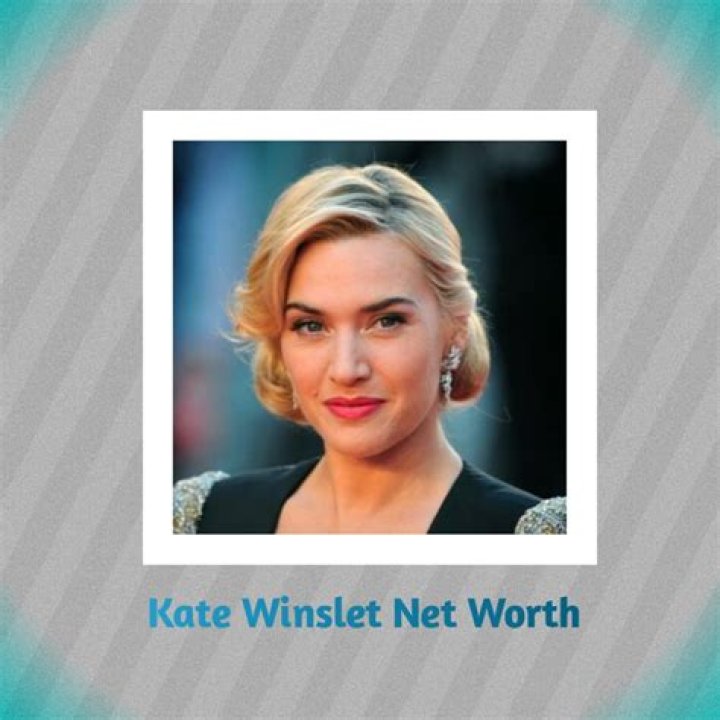Kate Winslet Net Worth: How Much Is Kate Winslet Worth?
