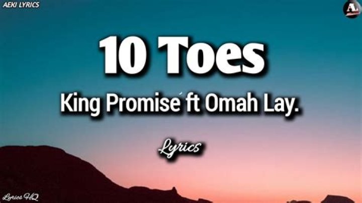 LYRICS: King Promise ft Omah Lay – 10 Toes